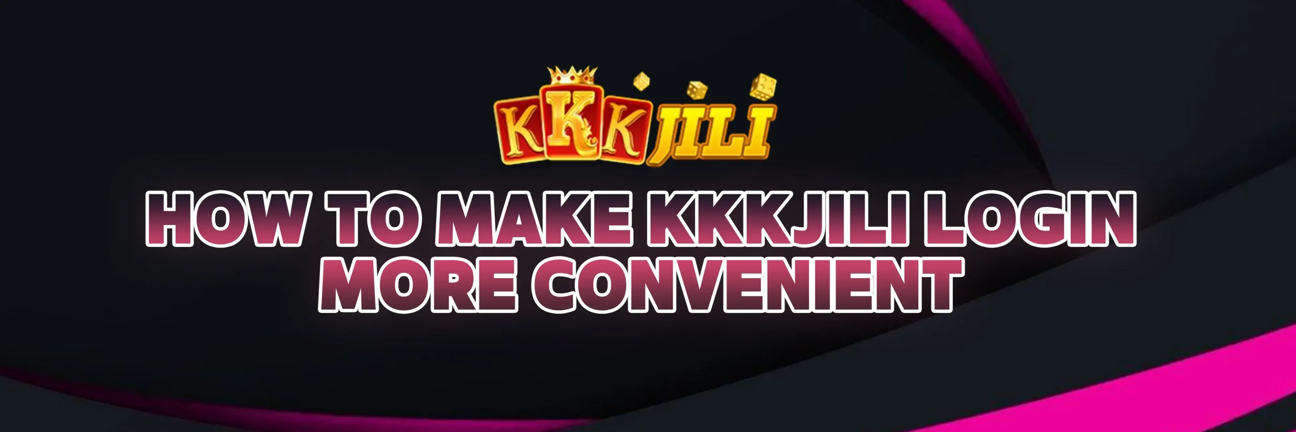 How to Make KKKJILI Login More Convenient