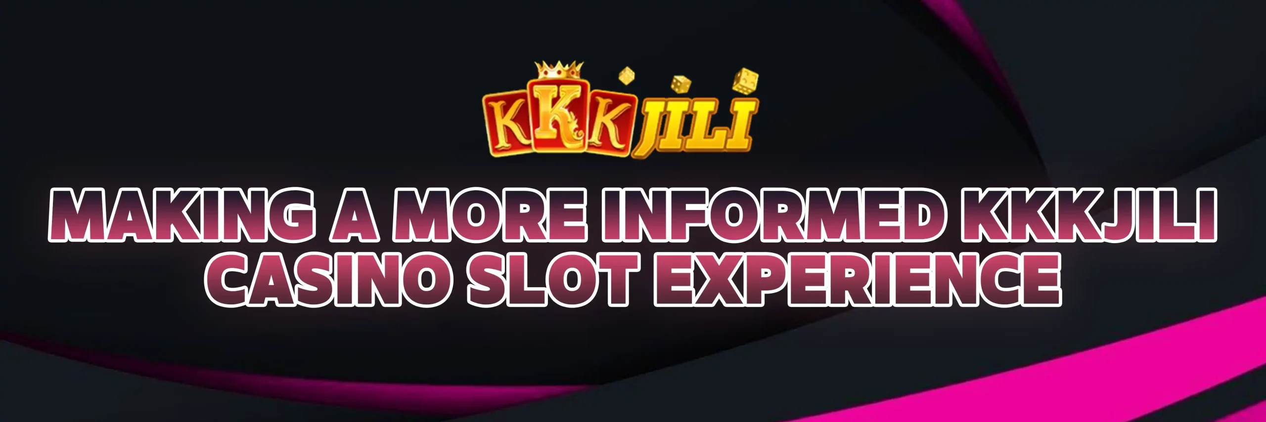Making a More Informed KKKJILI Casino Slot Experience