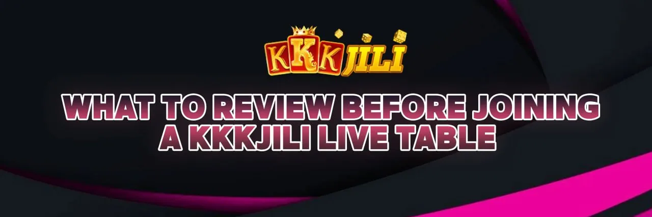 What to Review Before Joining a KKKJILI Live Table
